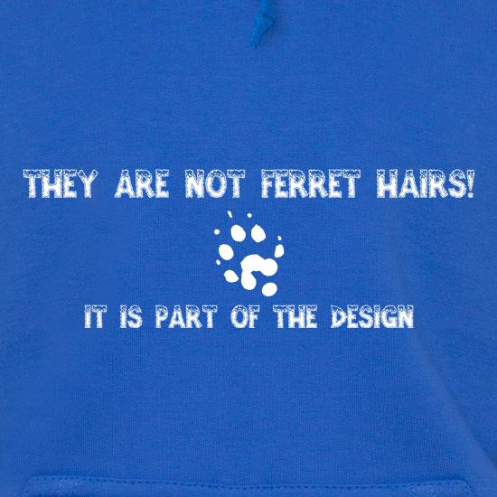 They are NOT Ferret hairs, it is part of the design t shirt
